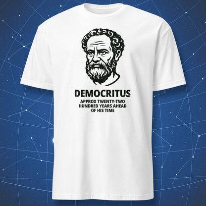 White T-shirt with black line art of Democritus and text “Approx twenty-two hundred years ahead of his time.”