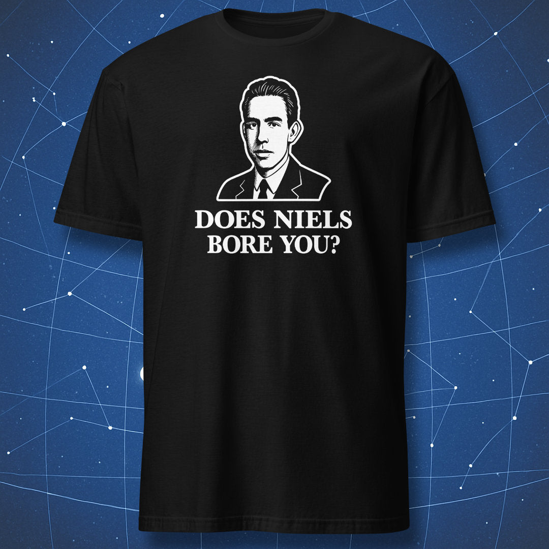 Black T-shirt with white illustration of a serious man in a suit and text “Does Niels Bore You?”