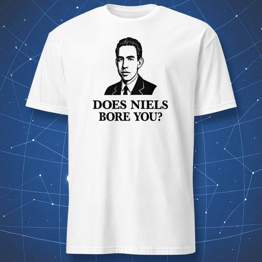 White T-shirt with black design showing a physicist’s portrait and text “Does Niels Bore You?”