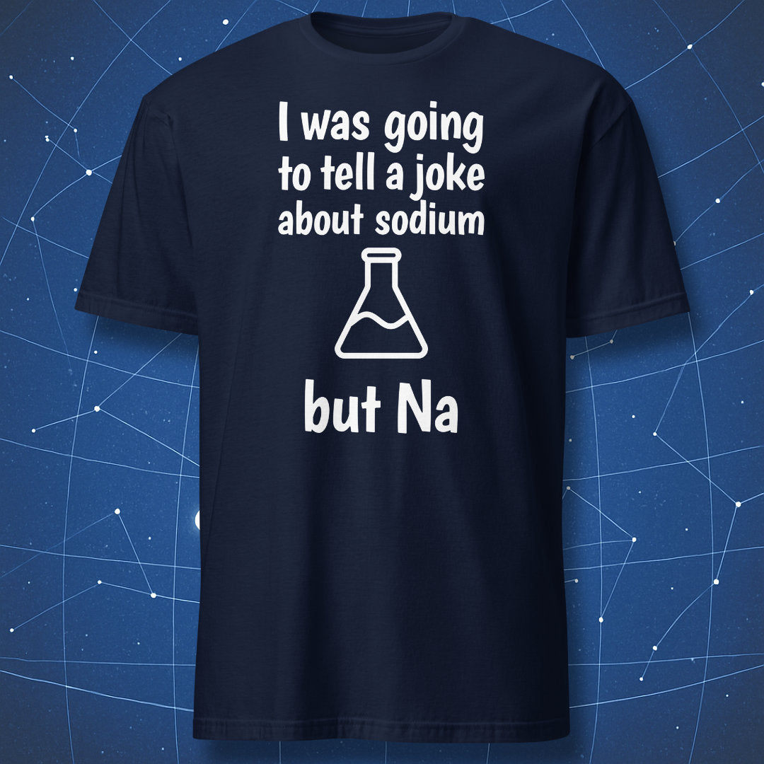 Navy T-shirt with white chemistry pun “I was going to tell a joke about sodium but Na” and flask icon.