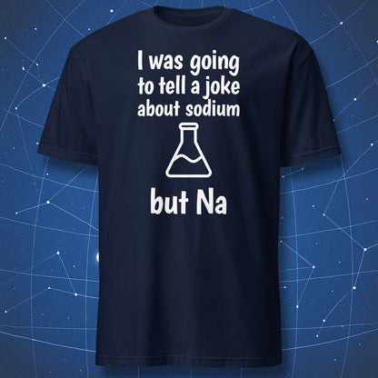 Navy T-shirt with white chemistry pun “I was going to tell a joke about sodium but Na” and flask icon.