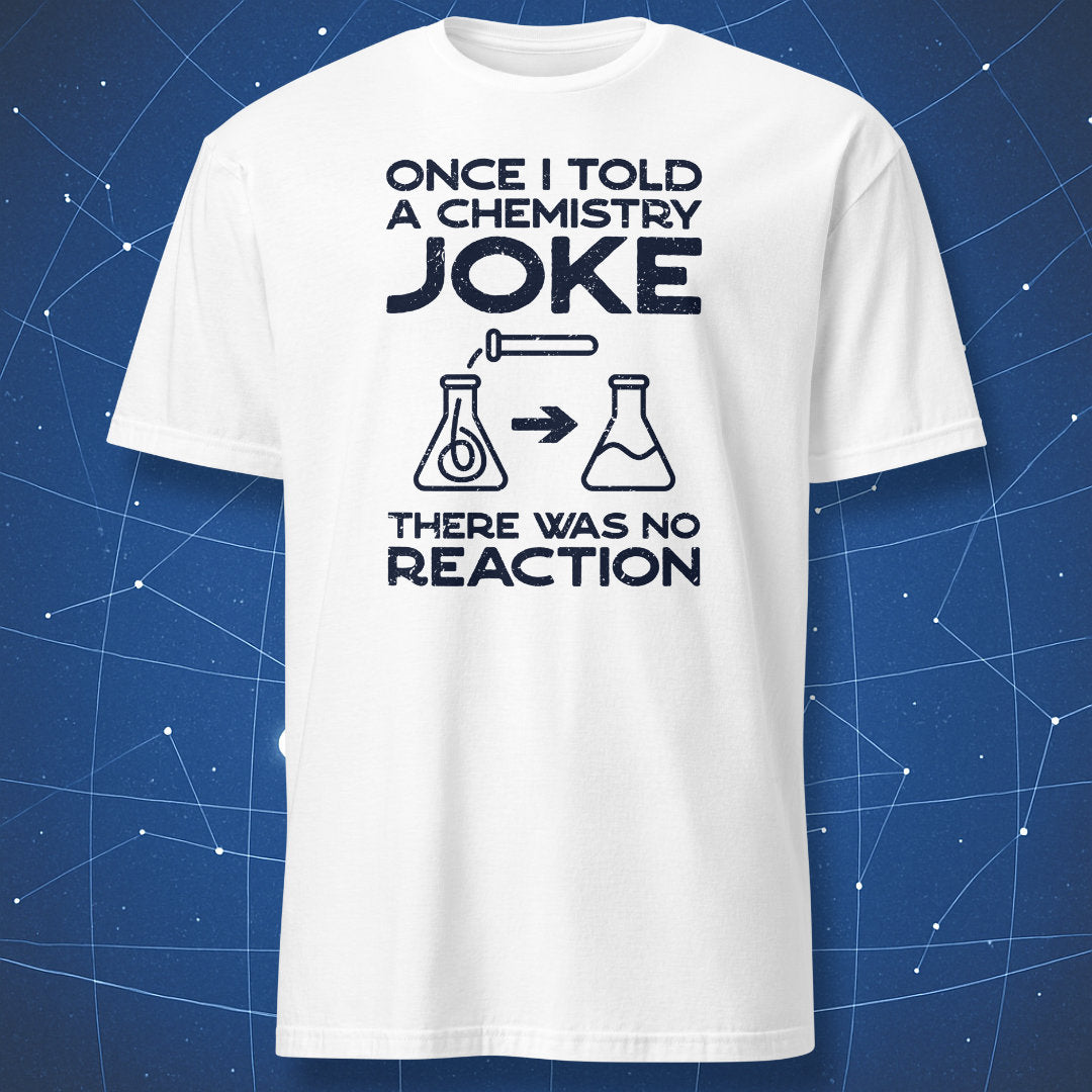White T-shirt with black text and flask graphics showing the chemistry joke “there was no reaction.”