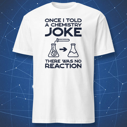White T-shirt with black text and flask graphics showing the chemistry joke “there was no reaction.”