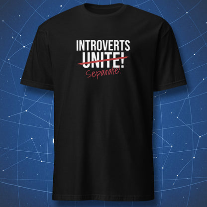 Black T-shirt with white bold text “Introverts Unite!” crossed out in red, replaced with handwritten “Separate!” underneath. Funny introvert humor shirt.