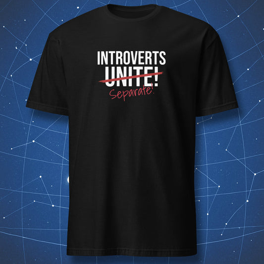 Black T-shirt with white bold text “Introverts Unite!” crossed out in red, replaced with handwritten “Separate!” underneath. Funny introvert humor shirt.