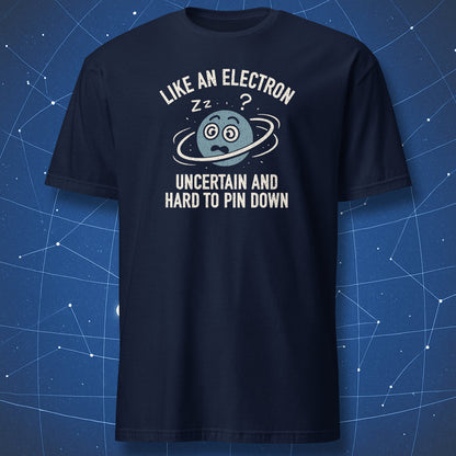 Navy T-shirt showing confused cartoon electron in orbit with quote “Like an electron – uncertain and hard to pin down.”