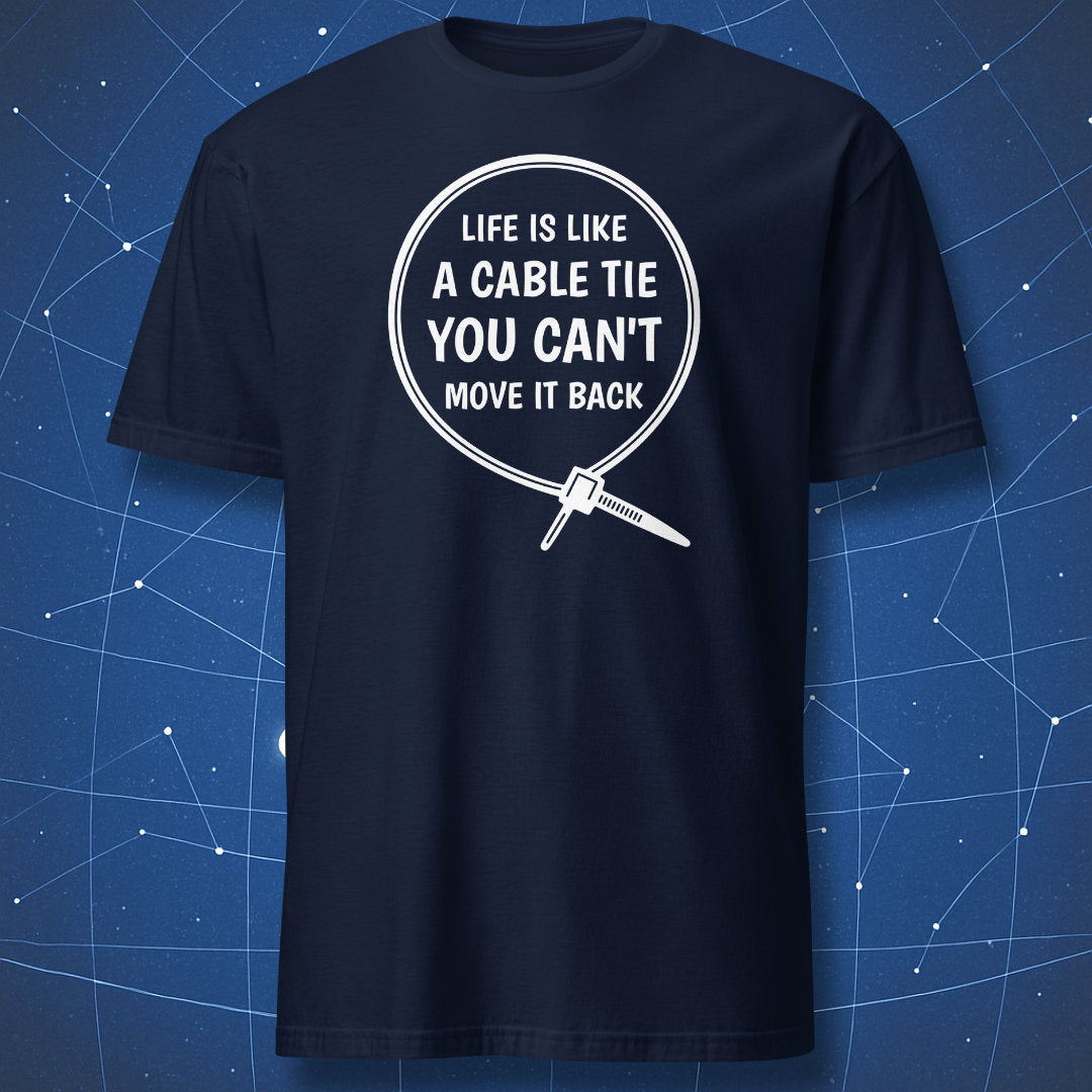 Navy T-shirt featuring minimalist white cable tie graphic and quote “Life is like a cable tie, you can’t move it back.”