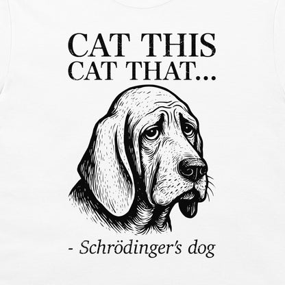 A white graphic print featuring a black line art illustration of a sad-looking bloodhound Schrödinger's dog with the text 'CAT THIS CAT THAT.