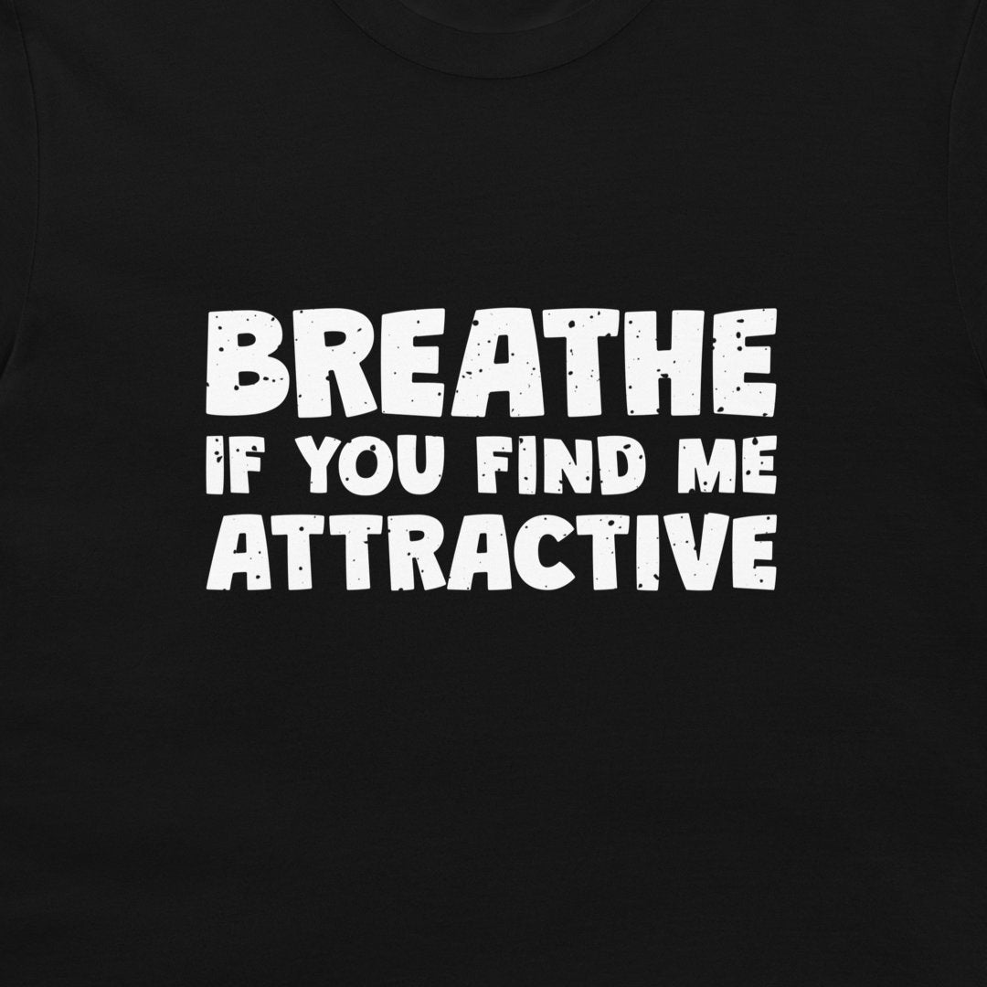 Find Me Attractive - T-Shirt