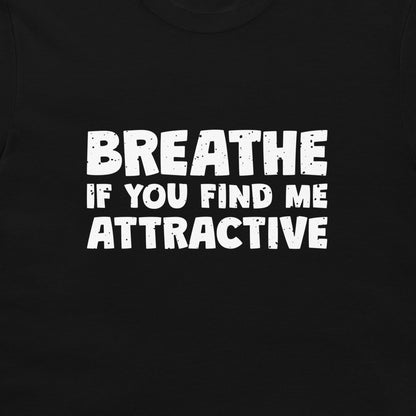 Find Me Attractive - T-Shirt