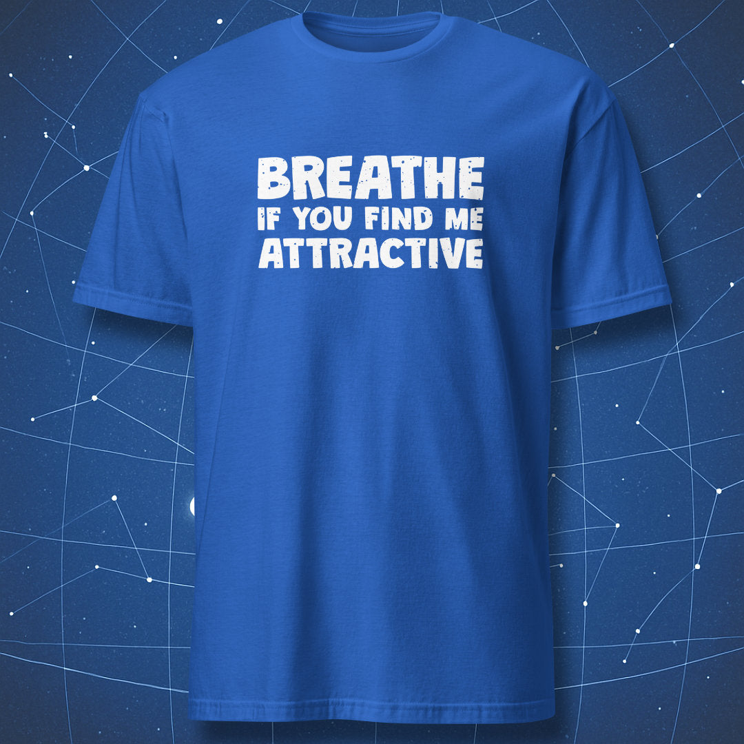 Royal blue T-shirt with white bold text “Breathe If You Find Me Attractive” — funny flirty confidence shirt.