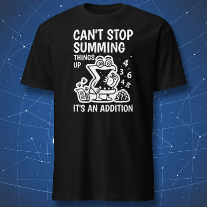 Black T-shirt featuring a cartoon summation symbol eating numbers with text “Can’t Stop Summing Things Up – It’s an Addition” — funny math pun tee.