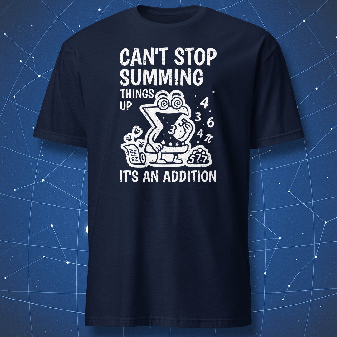 Navy T-shirt with math humor design showing Σ symbol surrounded by numbers and formulas — caption reads “Can’t Stop Summing Things Up – It’s an Addition.”