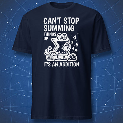 Navy T-shirt with math humor design showing Σ symbol surrounded by numbers and formulas — caption reads “Can’t Stop Summing Things Up – It’s an Addition.”