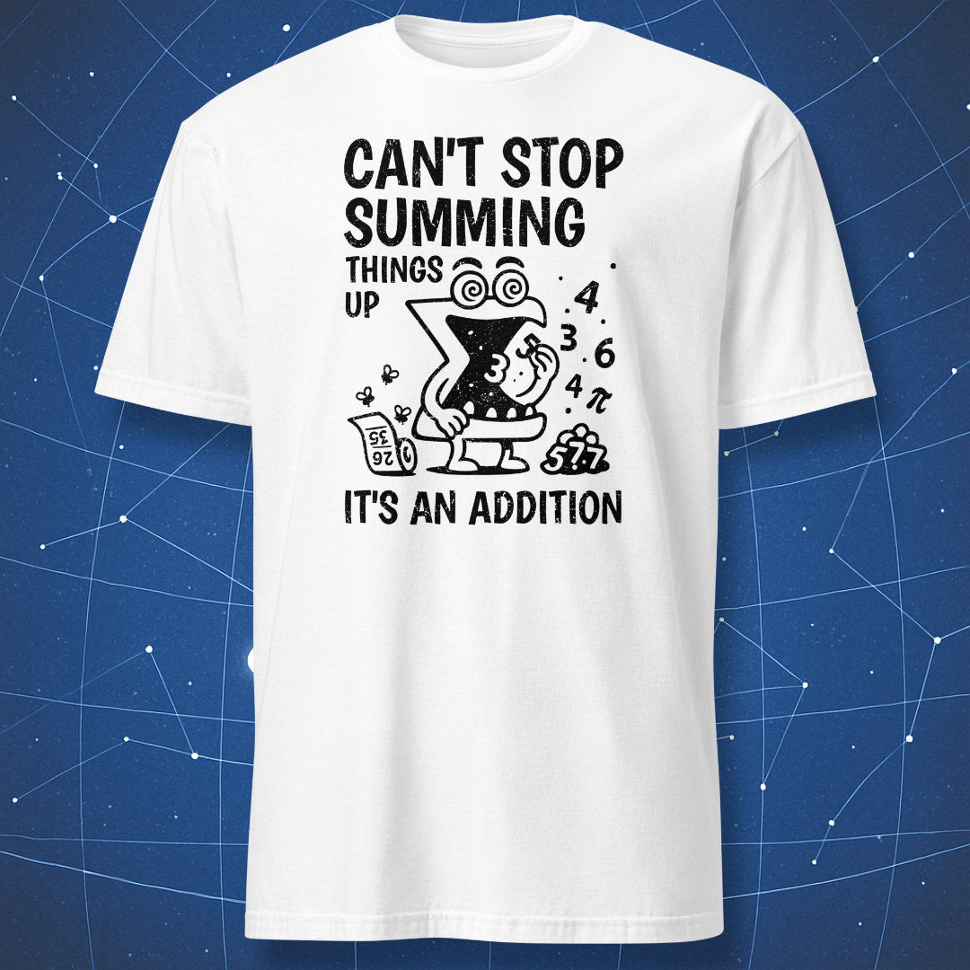 White T-shirt showing smiling summation symbol surrounded by numbers — “Can’t Stop Summing Things Up – It’s an Addition.”