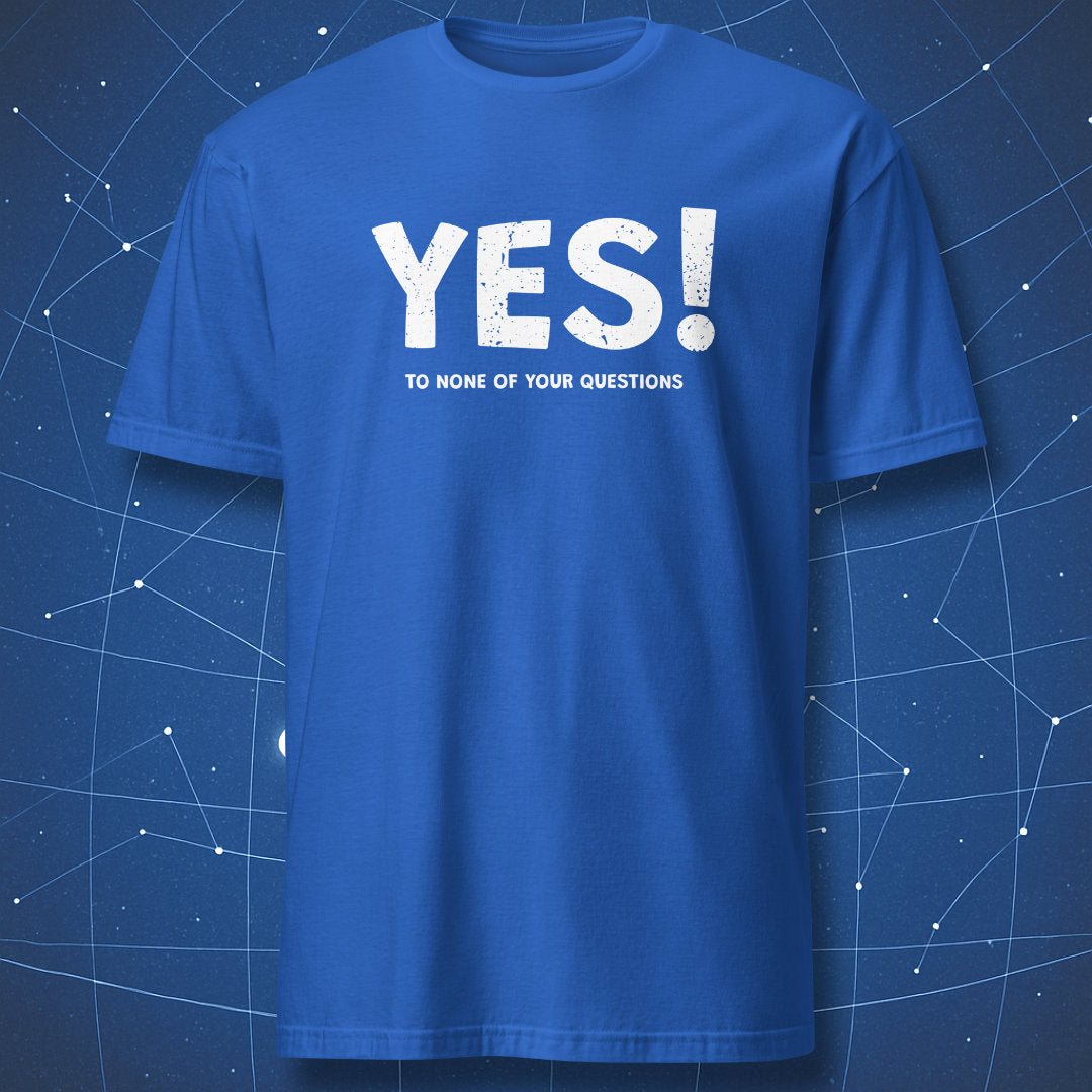 Royal blue T-shirt with distressed white lettering “YES! TO NONE OF YOUR QUESTIONS” — introvert humor tee.