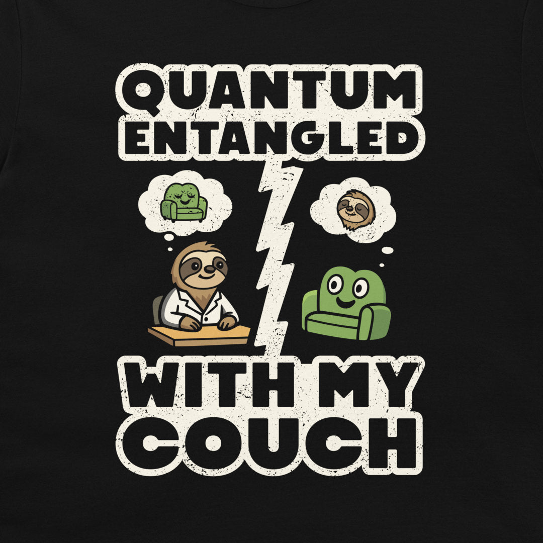 Quantum Entangled With My Couch - T-Shirt