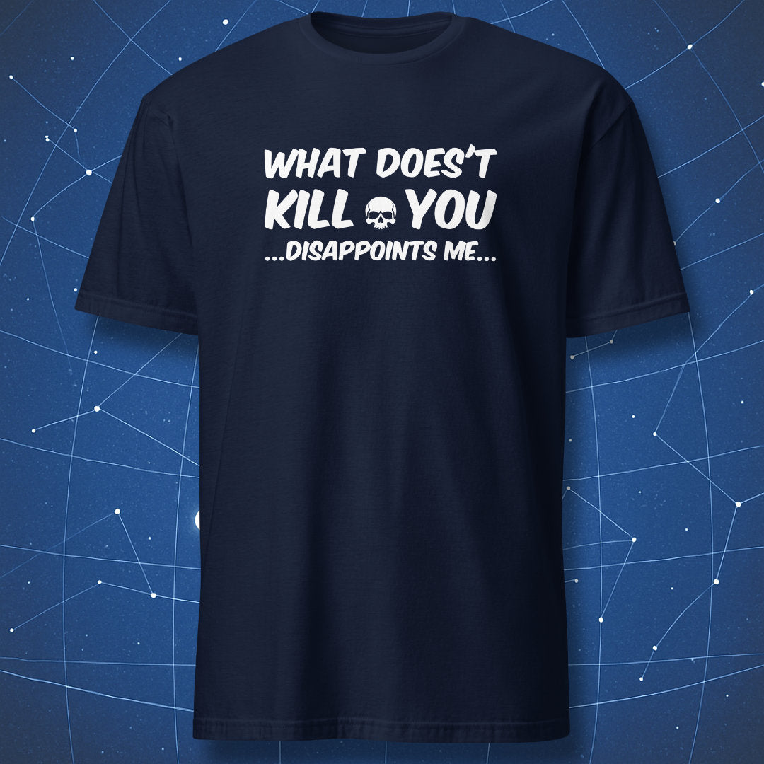 Navy T-shirt featuring bold white sarcastic quote “What doesn’t kill you disappoints me” with skull icon — funny cynical humor shirt.