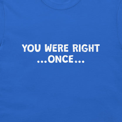 A close-up of a royal blue t-shirt featuring the phrase 'YOU WERE RIGHT .