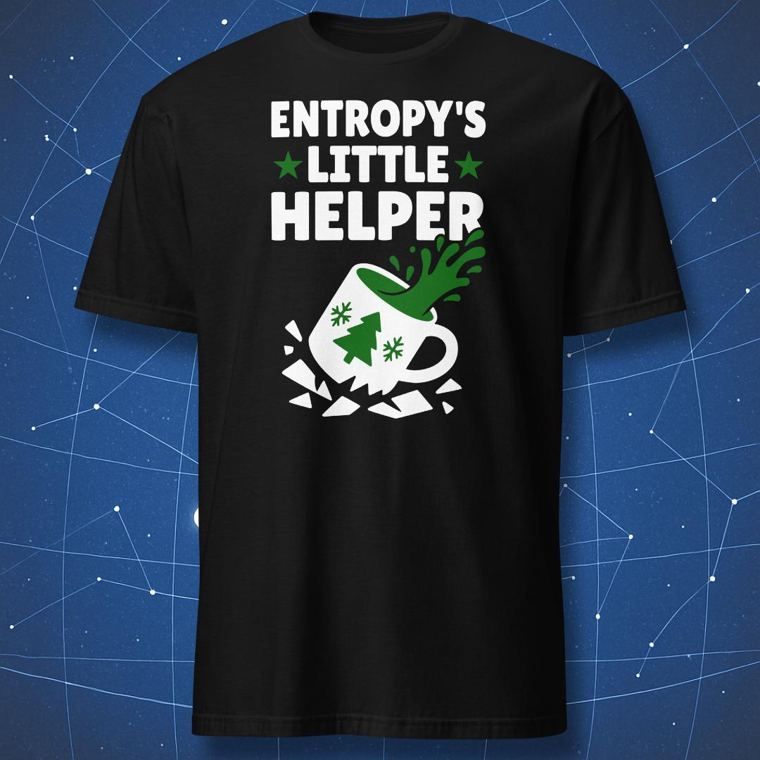 Black T-shirt with white and green “Entropy’s Little Helper” design showing a spilled Christmas mug — funny physics holiday shirt.