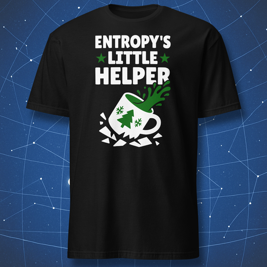 Black T-shirt with white and green “Entropy’s Little Helper” design showing a spilled Christmas mug — funny physics holiday shirt.