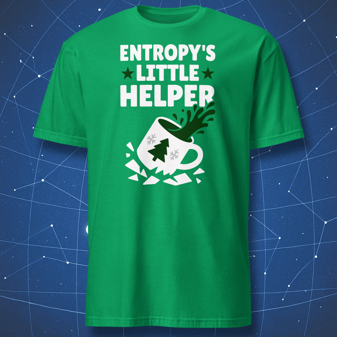 Irish green T-shirt with festive “Entropy’s Little Helper” text and a smashed coffee mug graphic — physics holiday humor shirt.