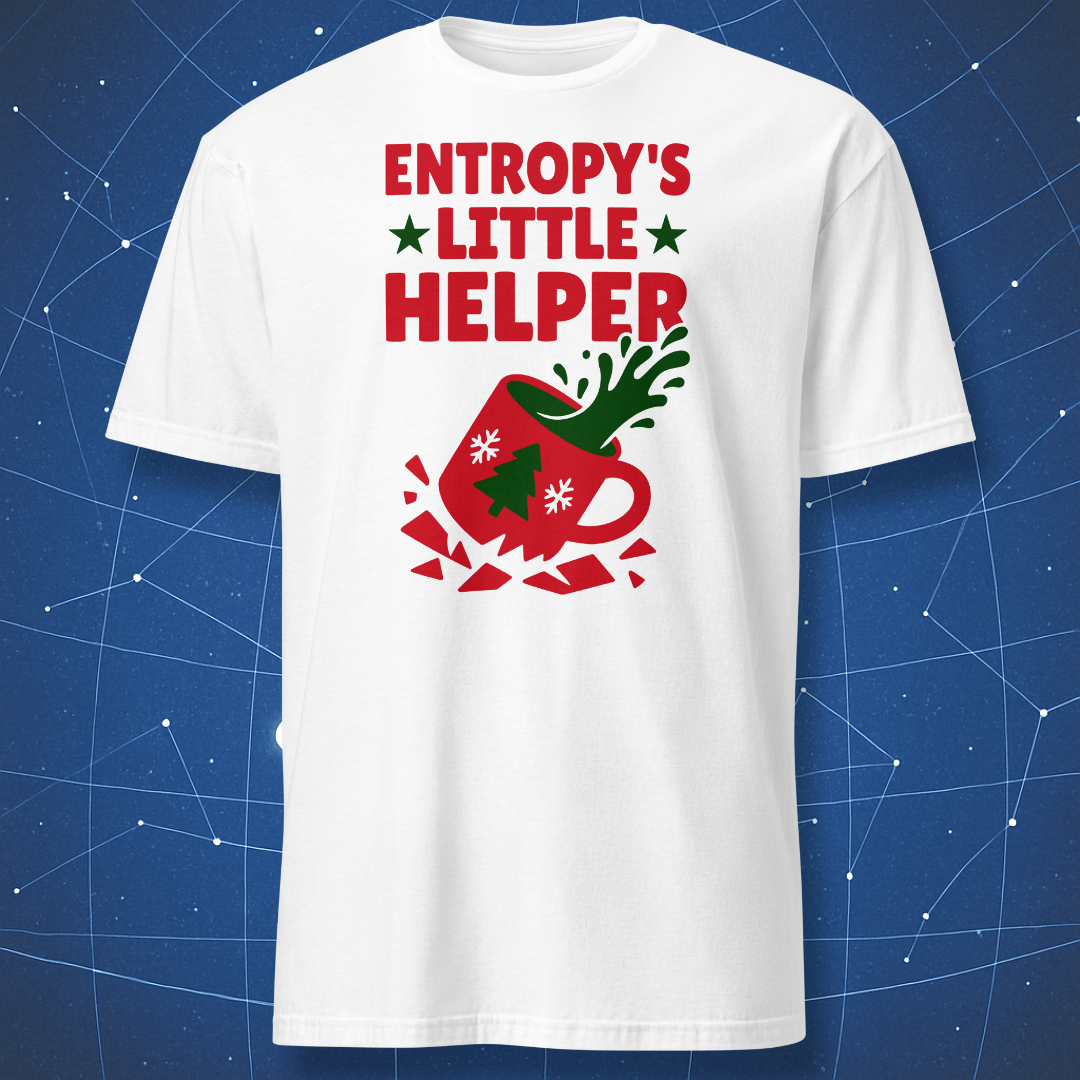 White T-shirt showing the phrase “Entropy’s Little Helper” and a broken cup spilling green liquid — funny Christmas physics gift.