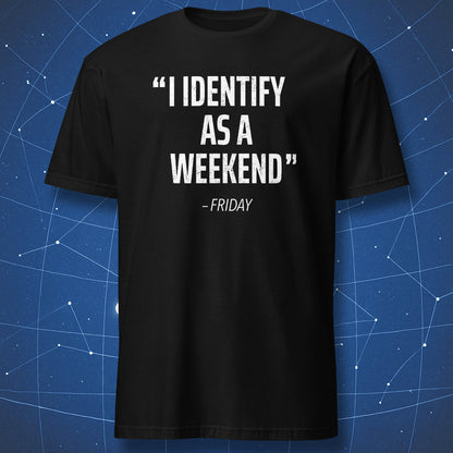 Black T-shirt with bold white text reading “I identify as a weekend – Friday” in distressed font, funny Friday shirt.