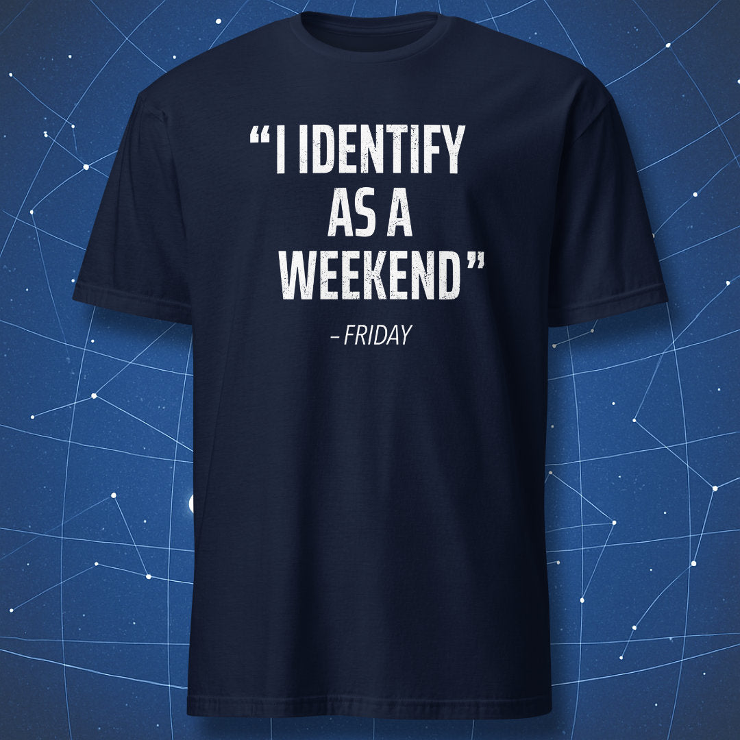 Navy shirt with the quote “I identify as a weekend – Friday” humorous workweek T-shirt.