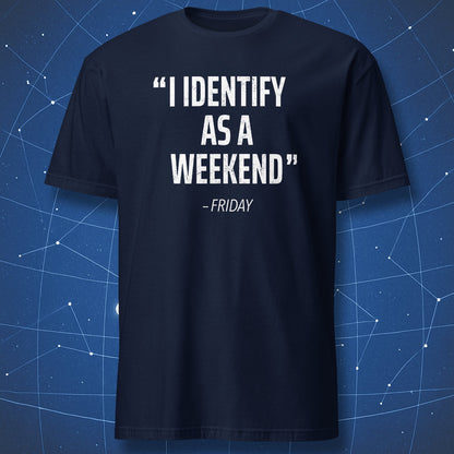 Navy shirt with the quote “I identify as a weekend – Friday” humorous workweek T-shirt.