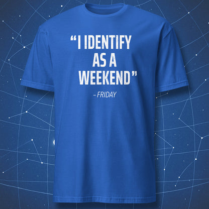 Royal blue shirt featuring “I identify as a weekend – Friday” witty casual Friday design.