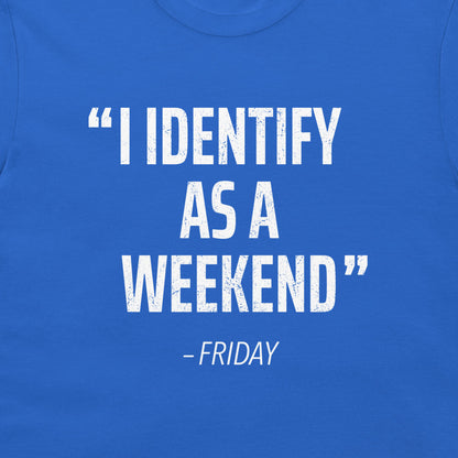 A close-up of a blue t-shirt featuring a distressed white typographic print that reads “I IDENTIFY AS A WEEKEND” with “- FRIDAY” underneath.