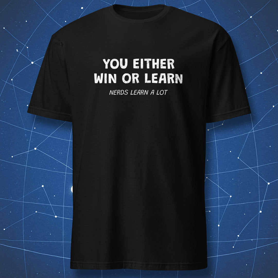 Black T-shirt with white text “You Either Win or Learn – Nerds Learn a Lot” – funny motivational nerd humor shirt by DorkMatter.