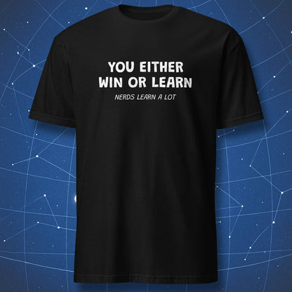 Black T-shirt with white text “You Either Win or Learn – Nerds Learn a Lot” – funny motivational nerd humor shirt by DorkMatter.