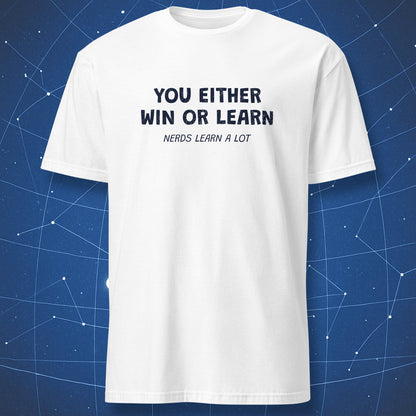 White T-shirt with black typography “You Either Win or Learn – Nerds Learn a Lot” – funny inspirational nerd shirt by DorkMatter.