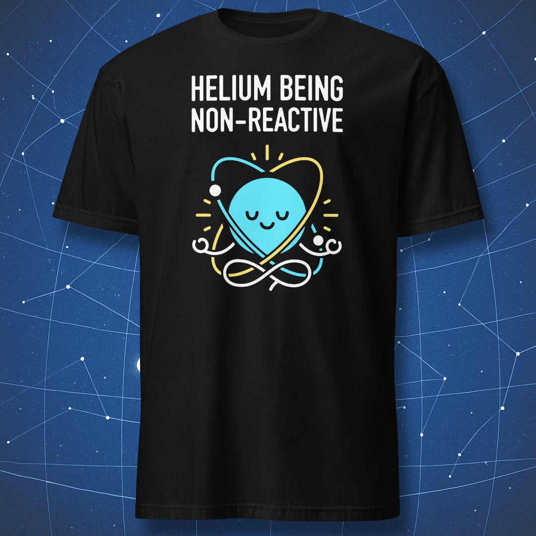 Black T-shirt with cute meditating helium atom illustration and text “Helium Being Non-Reactive” – funny chemistry and science humor shirt by DorkMatter.