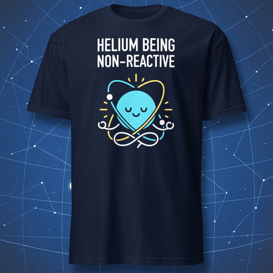 Navy T-shirt with calm blue helium atom graphic and white “Helium Being Non-Reactive” text – funny chemistry and physics tee by DorkMatter.