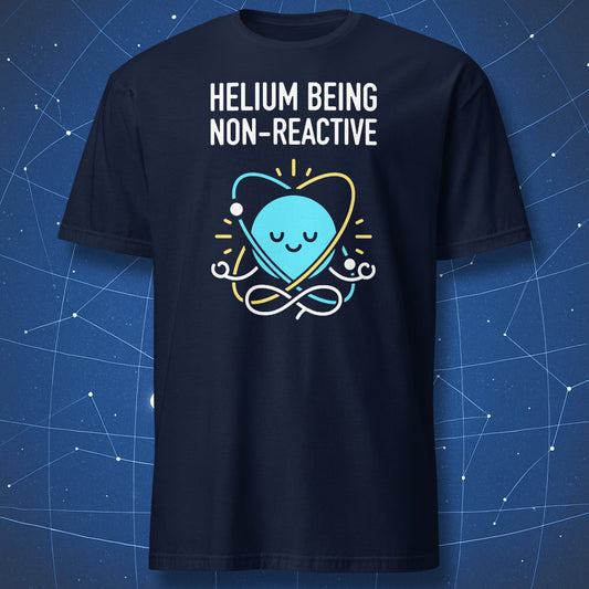 Navy T-shirt with calm blue helium atom graphic and white “Helium Being Non-Reactive” text – funny chemistry and physics tee by DorkMatter.