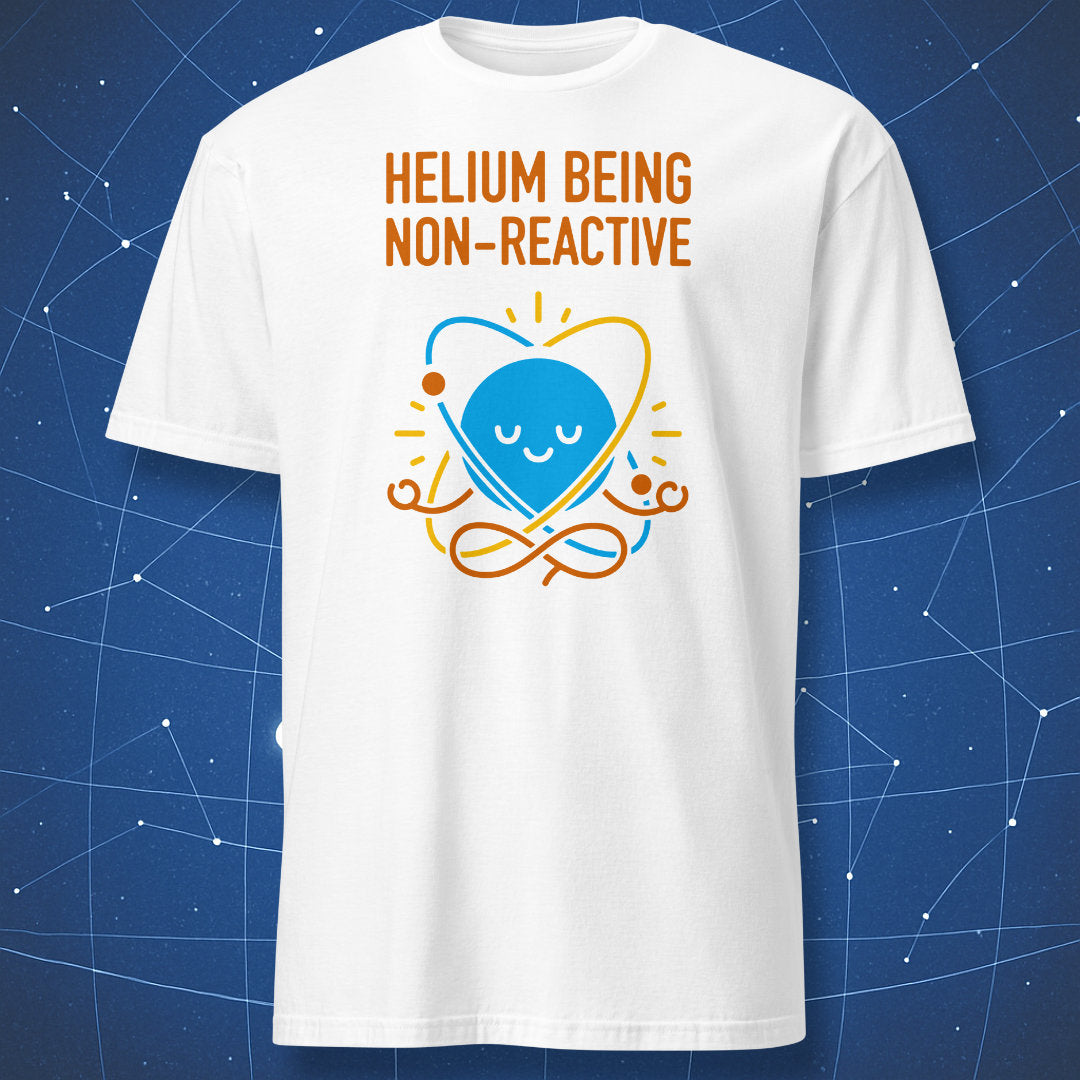 White T-shirt with colorful meditating helium atom and text “Helium Being Non-Reactive” – funny science and chemistry humor tee by DorkMatter.