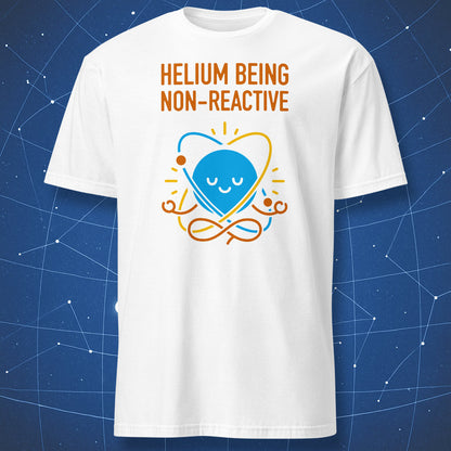 White T-shirt with colorful meditating helium atom and text “Helium Being Non-Reactive” – funny science and chemistry humor tee by DorkMatter.