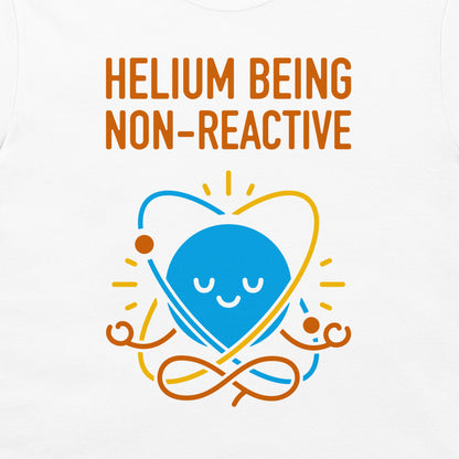 A white t-shirt featuring a graphic design with the text 'HELIOUM BEING NON-REACTIVE' in orange, above a blue cartoon atom meditating inside an orange and blue atom symbol.