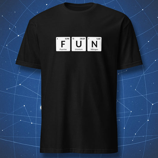 Black T-shirt with FUN spelled using periodic table elements Fluorine, Uranium, and Nitrogen.