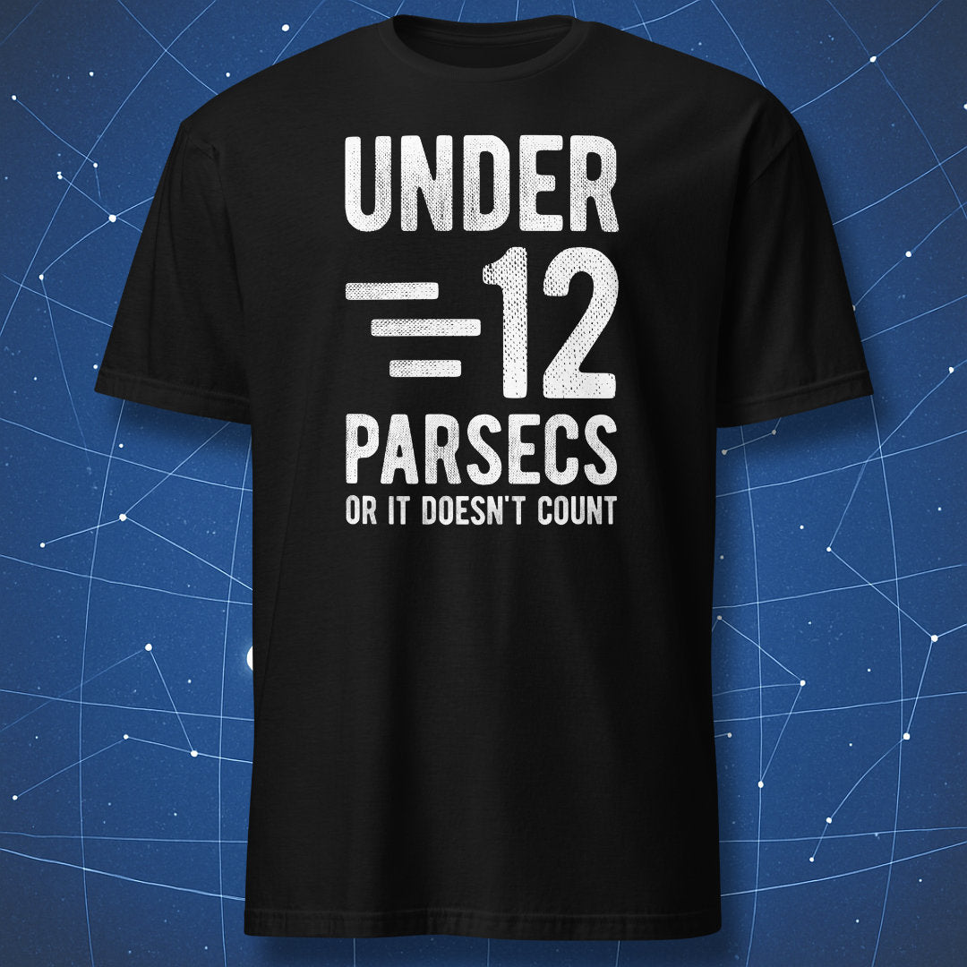 Black T-shirt with bold white text “Under 12 Parsecs – Or It Doesn’t Count” – funny science and space humor shirt by DorkMatter.