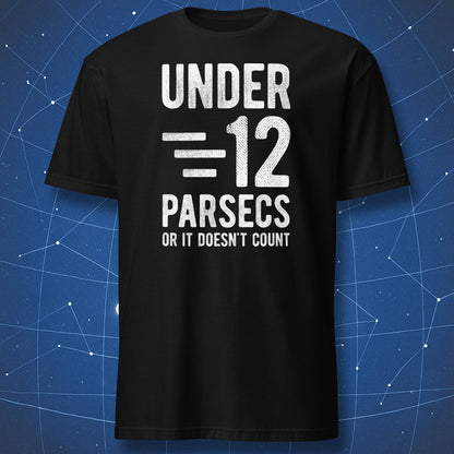 Black T-shirt with bold white text “Under 12 Parsecs – Or It Doesn’t Count” – funny science and space humor shirt by DorkMatter.
