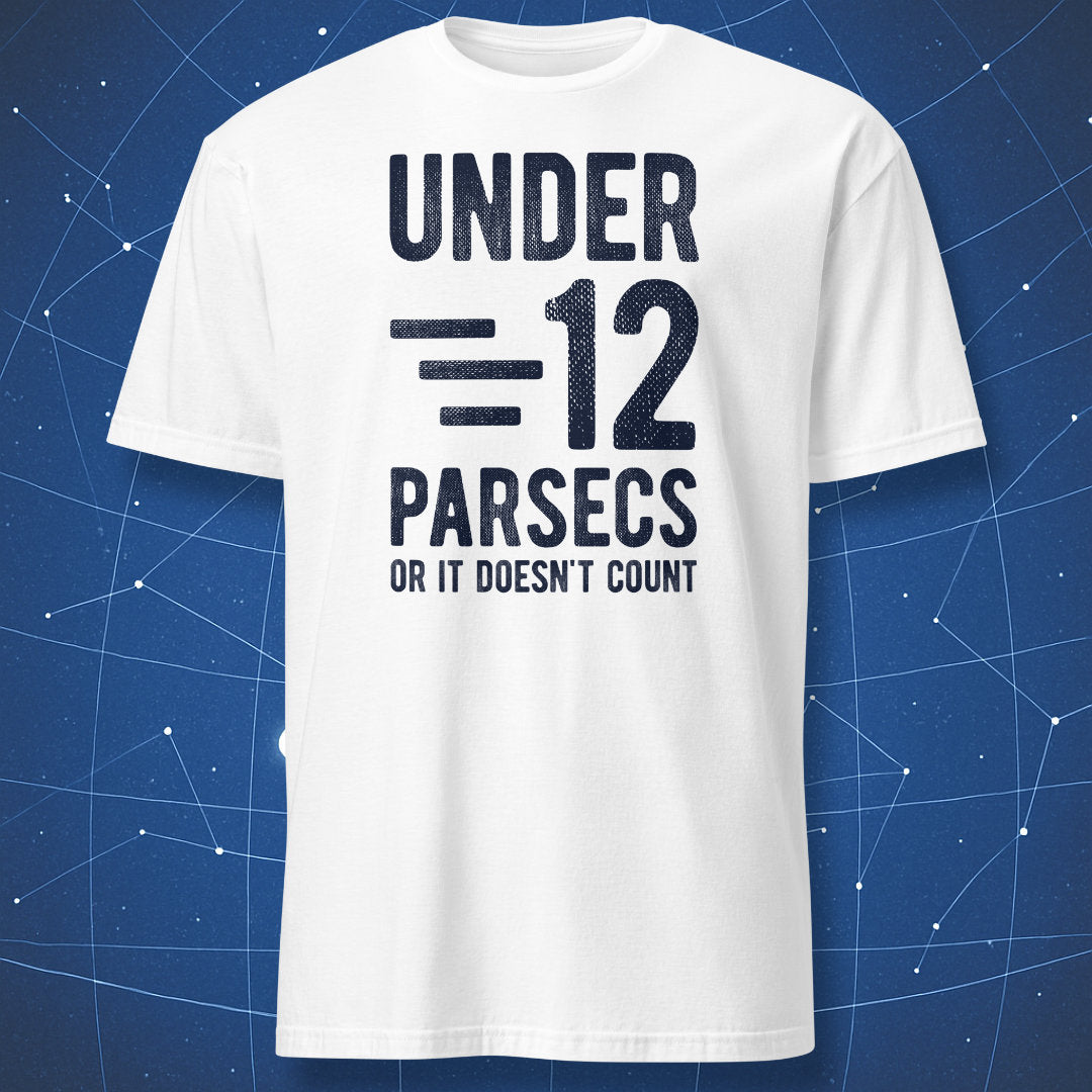White T-shirt with black distressed “Under 12 Parsecs – Or It Doesn’t Count” text – funny nerdy sci-fi T-shirt by DorkMatter.