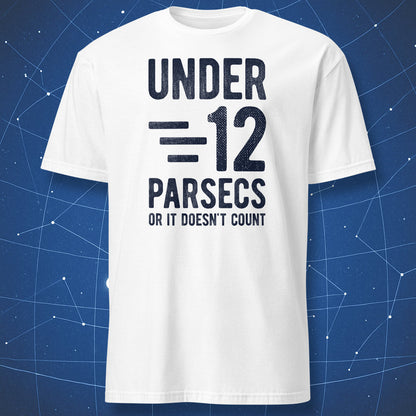 White T-shirt with black distressed “Under 12 Parsecs – Or It Doesn’t Count” text – funny nerdy sci-fi T-shirt by DorkMatter.