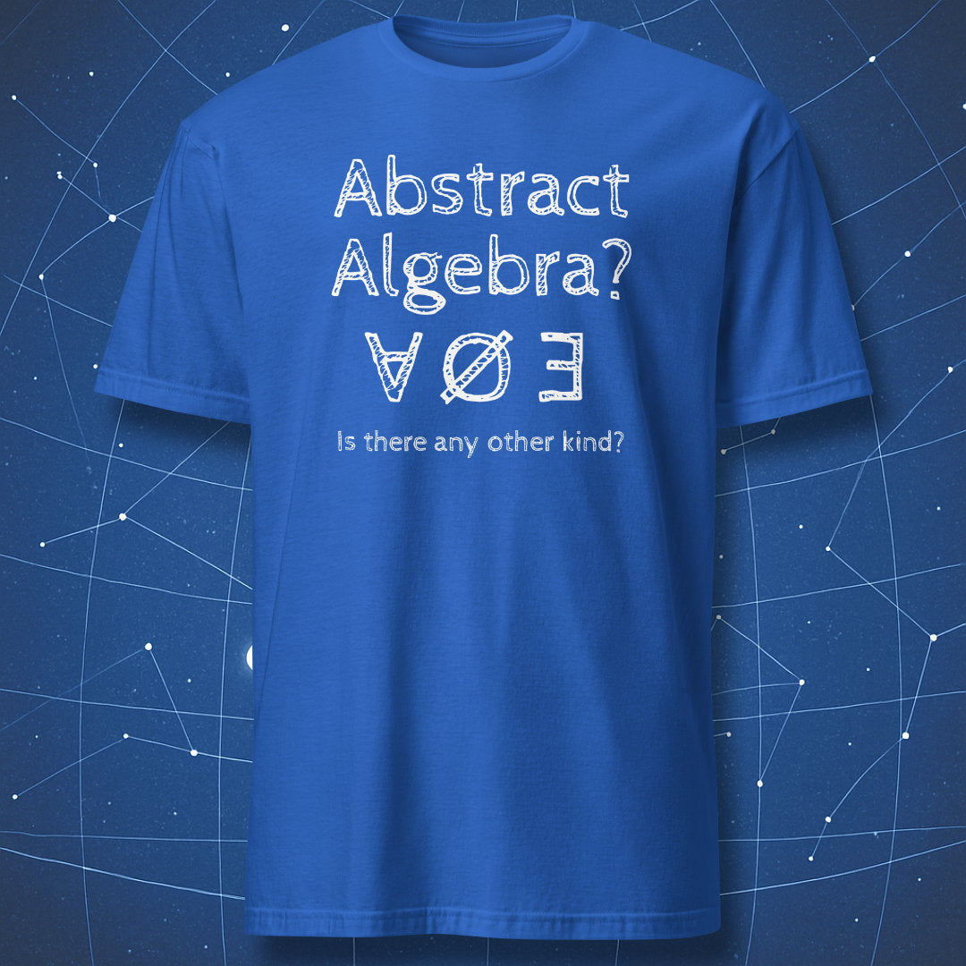 Royal blue T-shirt with white math symbols and “Abstract Algebra” quote – funny logic and algebra humor shirt by DorkMatter.