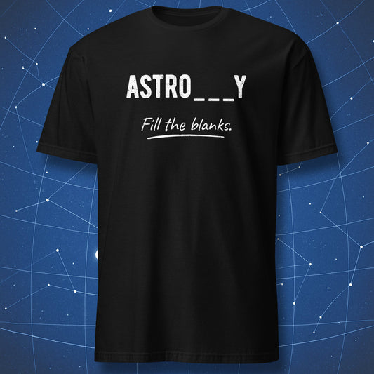 Black T-shirt with text “ASTRO___Y – Fill the blanks” – funny astronomy vs astrology wordplay shirt by DorkMatter.