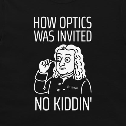 A black graphic t-shirt featuring a white line art illustration of Sir Isaac Newton holding a magnifying glass, with the text 'HOW OPTICS WAS INVITED' above and 'NO KIDDIN'' below.