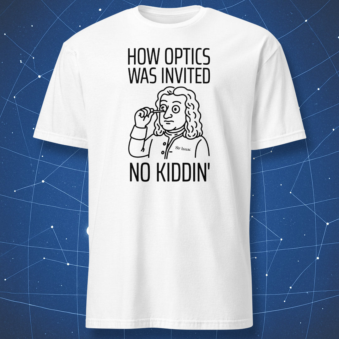 White T-shirt with cartoon Isaac Newton poking his eye and text “How Optics Was Invented – No Kiddin’” – funny physics humor shirt by DorkMatter.